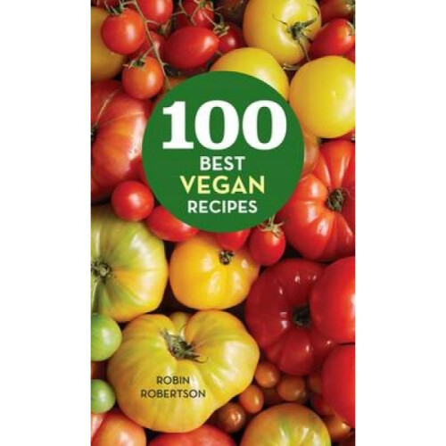 100 Best Vegan Recipes by Robin Robertson