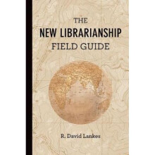 New Librarianship Field Guide by David R Lankes