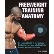 Freeweight Training Anatomy An Illustrated Guide to the Muscles Used while Exercising with Dumbbell