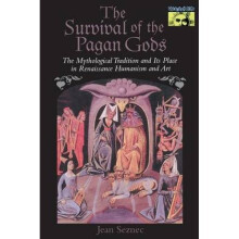 The Survival of the Pagan Gods The Mythological Tradition and Its Place in Renaissance Humanism and