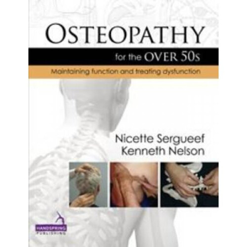 Osteopathy for the Over 50s  Maintaining Function and Treating Dysfunction by Nicette Sergueef & Ken
