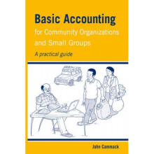 Basic Accounting for Community Organizations and Small Groups A practical guide by John Cammack