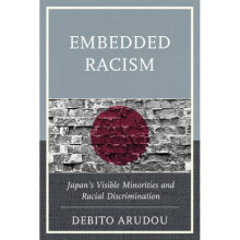 Embedded Racism Japans Visible Minorities and Racial Discrimination by Debito Arudou