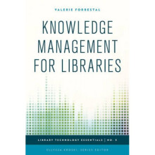 Knowledge Management for Libraries by Valerie Forrestal & Series edited by Ellyssa Kroski