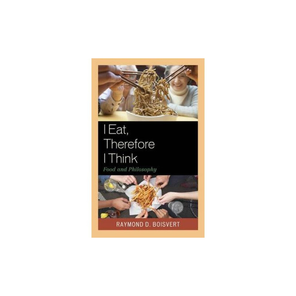 Riachristiecollections I Eat Therefore I Think Food And Philosophy By Raymond D Boisvert