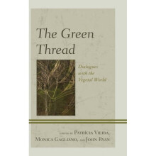 The Green Thread Dialogues with the Vegetal World by Edited by John Ryan & Edited by Dr Patricia Vi