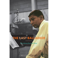 The Last Balladeer The Johnny Hartman Story by Gregg Akkerman