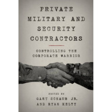 Private Military and Security Contractors Controlling the Corporate Warrior by Edited by Gary Jr Sc
