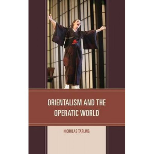 Orientalism and the Operatic World by Nicholas Tarling