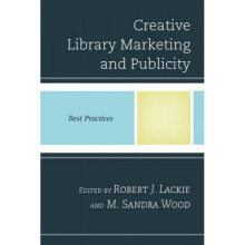 Creative Library Marketing and Publicity Best Practices by Edited by Robert J Lackie & Edited by M