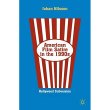 American Film Satire in the 1990s Hollywood Subversion by Johan Nilsson