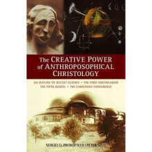 The Creative Power of Anthroposophical Christology An Outline of Occult Science the First Goetheanu