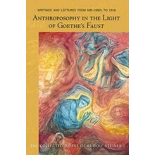 Anthroposophy in the Light of Goethes Faust Writings and Lectures from Mid1890s to 1916 by Rudolf S
