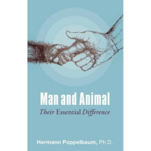 Man and Animal Their Essential Difference by Ph D Hermann Poppelbaum & Translated by Owen Barfield