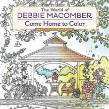 The World of Debbie Macomber Come Home to Color An Adult Coloring Book by Debbie Macomber