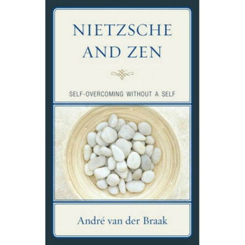 Nietzsche and Zen by Andre Van der Braak