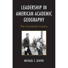 Leadership in American Academic Geography The Twentieth Century by Michael S DeVivo