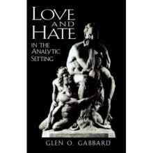 Love and Hate in the Analytic Setting by Glen O Gabbard