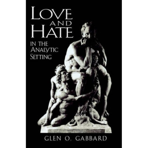 Love and Hate in the Analytic Setting by Glen O Gabbard