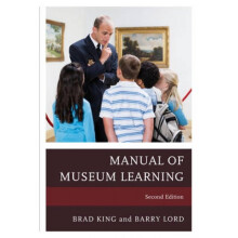 The Manual of Museum Learning by Edited by Brad King & Edited by Barry Lord