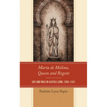 Maria de Molina Queen and Regent Life and Rule in CastileLeon 12591321 by Paulette Lynn Pepin