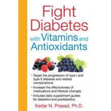 Fight Diabetes with Vitamins and Antioxidants by Kedar N Prasad
