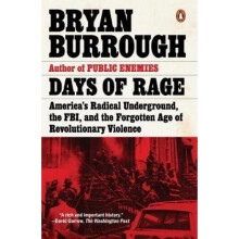 Days Of Rage Americas Radical Underground the FBI and the Forgotten Age of Revolutionary Violence b