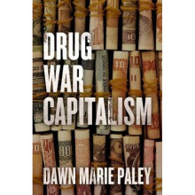Drug War Capitalism by Dawn Marie Paley