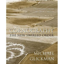 Cornography The New Swirled Order Despatches from the Crop Circles by Michael Glickman