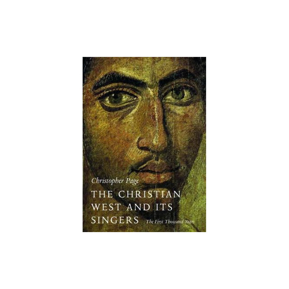 The Christian West and Its Singers  The First Thousand Years by Christopher Page