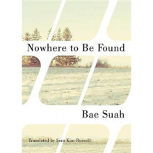 Nowhere to Be Found by Bae Suah & Translated by Sora Kim russell