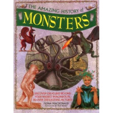 Amazing History of Monsters by Consultant editor Karl Shuker B SC & PH D & Fiona Macdonald