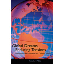 Global Dreams Enduring Tensions International Baccalaureate in a Changing World by Paul Tarc