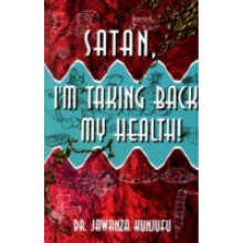 Satan Im Taking Back My Health by Dr Jawanza Kunjufu