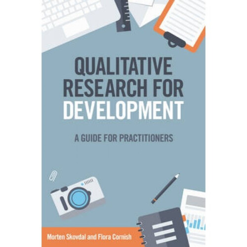 Qualitative Research for Development  A guide for practitioners by Morten Skovdal & Flora Cornish