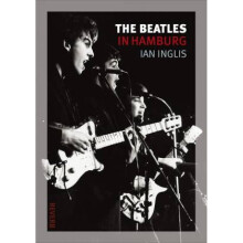 The Beatles in Hamburg by Ian Inglis
