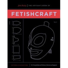 The Artisans Book Of Fetishcraft Patterns and Instructions for Creating Professional Fetishwear Res