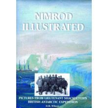 Nimrod Illustrated Pictures from Lieutenant Shackletons British Antarctic Expedition by M David Wil