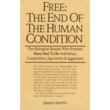 Free the End of the Human Condition by Jeremy Griffith