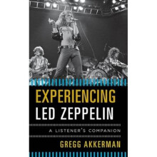 Experiencing Led Zeppelin by Gregg Akkerman