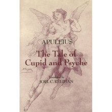 The Tale of Cupid and Psyche by Apuleius & Translated by Joel C Relihan