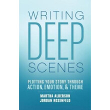 Deep Scenes Plotting Your Story Scene by Scene through Action Emotion and Theme by Martha Alderson