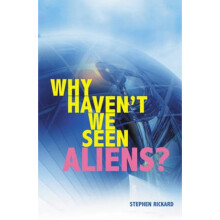 Why Havent We Seen Aliens by Stephen Rickard