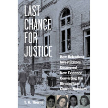 Last Chance for Justice How Relentless Investigators Uncovered New Evidence Convicting the Birmingh