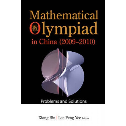 Mathematical Olympiad In China 20092010 Problems And Sol by Bin Xiong