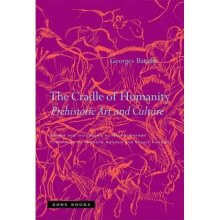 The Cradle of Humanity Prehistoric Art and Culture by Georges Bataille & Translated by Michelle Ken