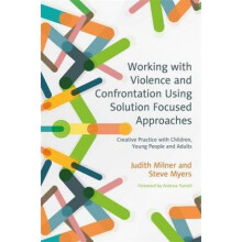 Working with Violence and Confrontation Using Solution Focus by Judith Milner