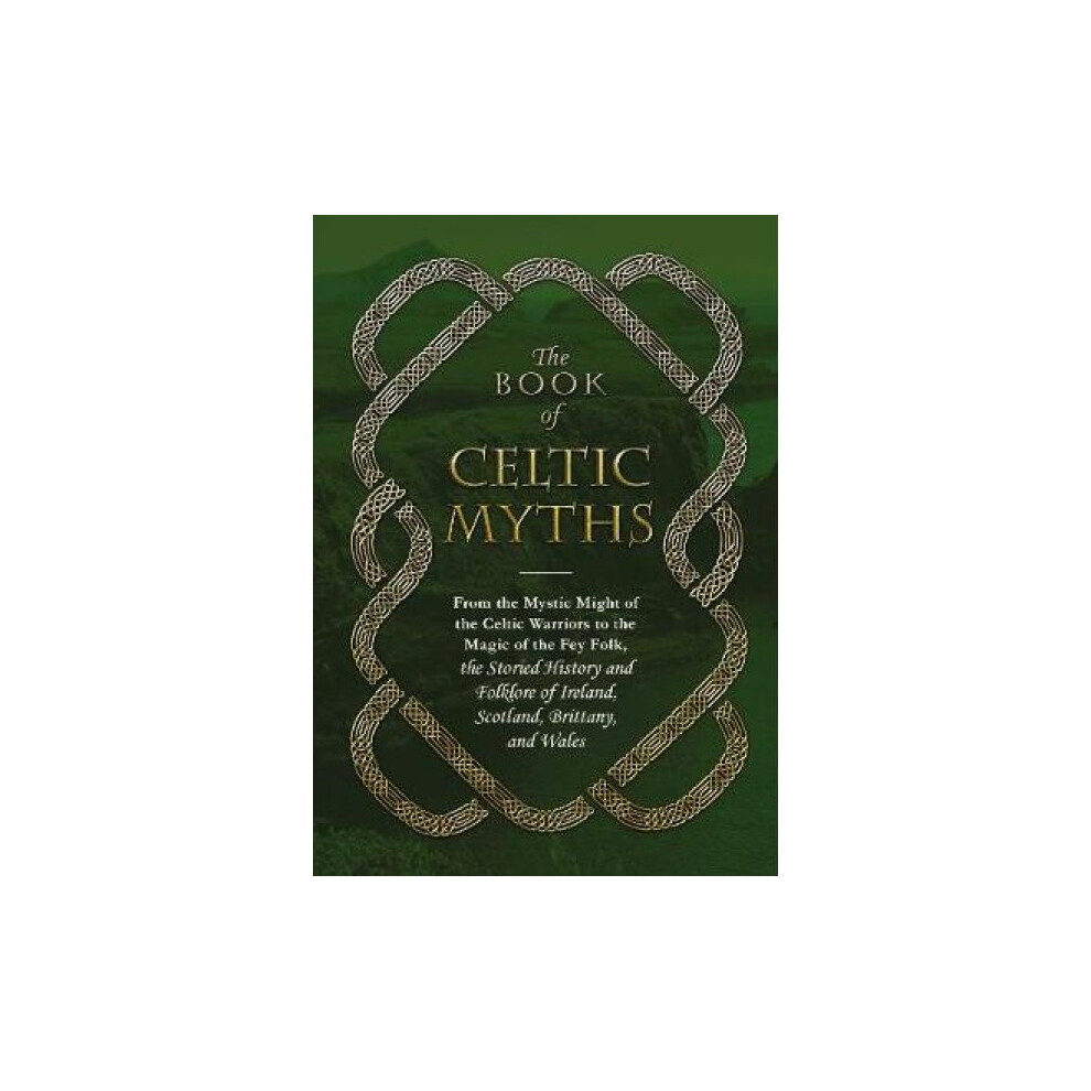 Riachristiecollections The Book Of Celtic Myths From The Mystic Might Of The Celtic Warriors To The Magic Of The Fey Folk