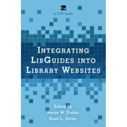 Integrating LibGuides into Library Websites by Aaron W. Dobbs
