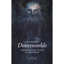 The Complete Danteworlds A Readers Guide to The Divine Comedy by Guy P Raffa